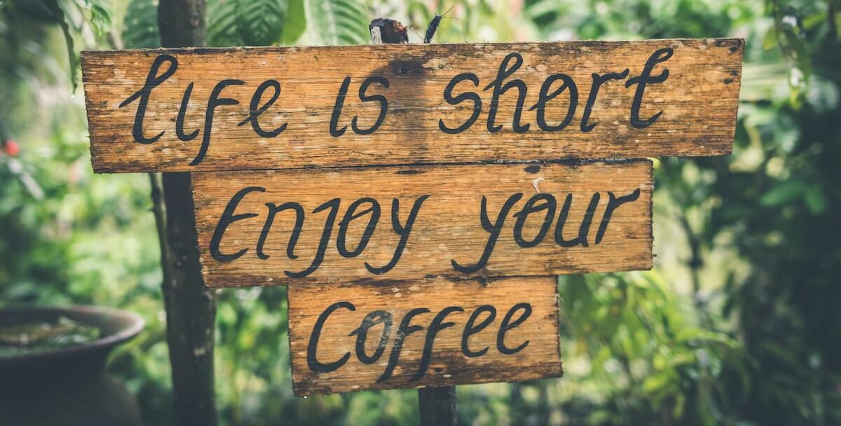 life is short, enjoy your coffee